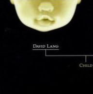 Title: David Lang: Child, Artist: David Lang