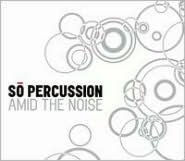 Title: Amid the Noise, Artist: So Percussion