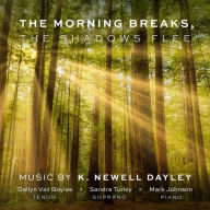 Title: The Morning Breaks, the Shadows Flee: Music by K. Newell Dayley, Artist: Dallyn Vail Bayles