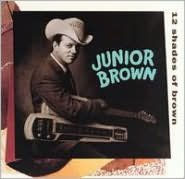 Title: 12 Shades of Brown, Artist: Junior Brown