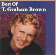 Title: The Best of T. Graham Brown [Liberty/Curb], Artist: T. Graham Brown