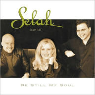 Title: Be Still My Soul, Artist: Selah