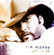 Title: Let It Go [Original Release], Artist: Tim McGraw
