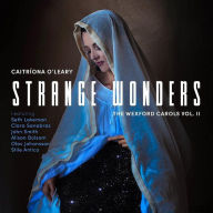 Title: Strange Wonders: The Wexford Carols, Vol. 2, Artist: O'leary,Caitriona
