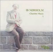 Ib N¿¿rholm: Chamber Music 1