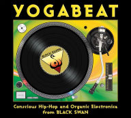 Title: Yogabeat: Conscious Hip Hop And Organic Electroniac From Black Swan, Artist: 