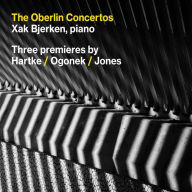 Title: The Oberlin Concertos: Three premiers by Hartke, Ogonek, Jones, Artist: Xak Bjerken