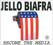 Title: Become the Media, Artist: Jello Biafra