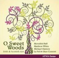 Title: O Sweet Woods: Irish And Scottish Airs, Artist: 