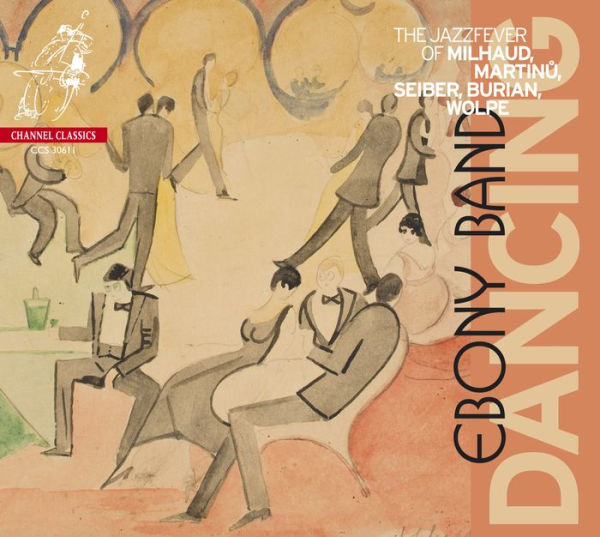 Dancing: The Jazz Fever of Milhaud, Martinu, Seiber, Burian & Wolpe