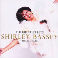 Title: The Greatest Hits: This Is My Life, Artist: Shirley Bassey