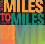 Title: Miles to Miles: In the Spirit of Miles Davis, Artist: Jason Miles