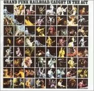 Title: Caught in the Act, Artist: Grand Funk Railroad
