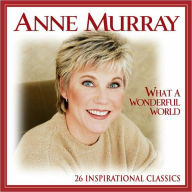 Title: What a Wonderful World: 26 Inspirational Classics, Artist: Anne Murray