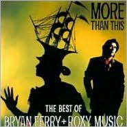 Title: More Than This: The Best of Bryan Ferry and Roxy Music, Artist: Bryan Ferry