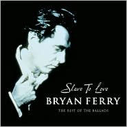 Title: Slave to Love: The Best of the Ballads, Artist: Bryan Ferry