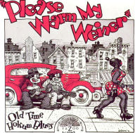 Title: Please Warm My Weiner: Old Time Hokum Blues, Artist: PLEASE WARM MY WEINER