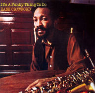 Title: It's a Funky Thing to Do, Artist: Hank Crawford