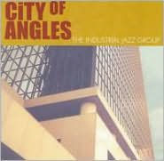 Title: City of Angles, Artist: The Industrial Jazz Group