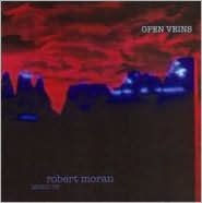 Open Veins: Music of Robert Moran