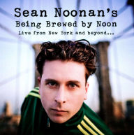 Title: Live from New York and Beyond..., Artist: Sean Noonan's Brewed by Noon