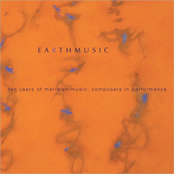 Earth Music: Ten Years of Meridian Music - Composers in Performance