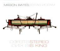 Title: Mason Bates: Stereo Is King, Artist: Mason Bates