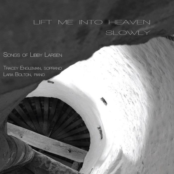 Lift Me into Heaven Slowly: Songs of Libby Larsen