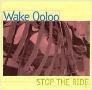 Title: Stop the Ride, Artist: Wake Ooloo