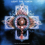 Title: You Will Be the Death of Me, Artist: Light the Torch