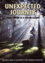 Title: Unexpected Journey: From Cancer To A Higher Calling, Author: 