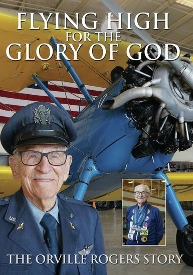 Flying High for the Glory of God: The Orville Rogers Story