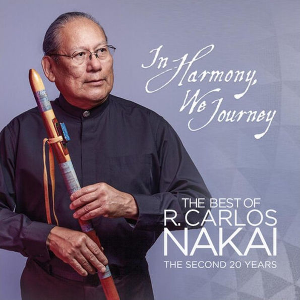 In Harmony, We Journey: Best of R. Carlos Nakai, the Second 20 Years