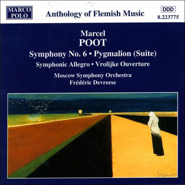 Marcel Poot: Symphony No. 6; Pygmalion Suite; Symphonic Allegro; Vrolijke Ouverture