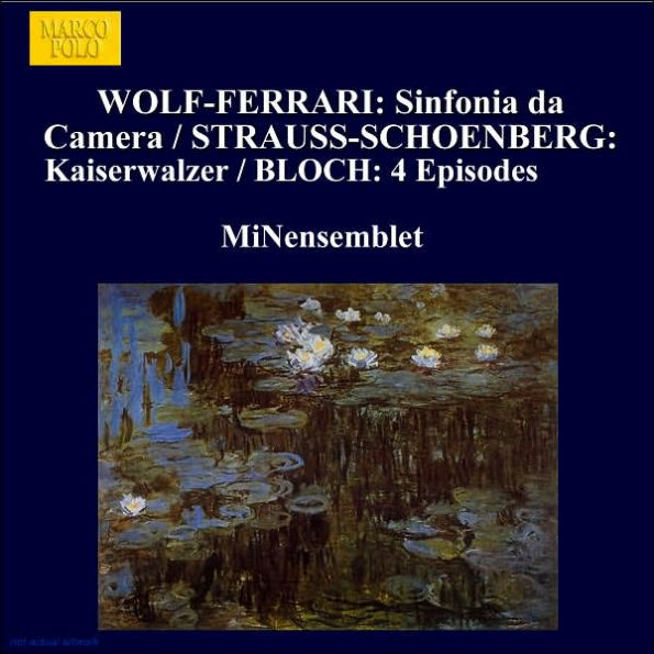 Ermanno Wolf-Ferrari: Sinfonia da camera; Arnold Schoenberg - Johann Strauss II: Kaiserwalzer; Ernst Bloch: Four Epis
