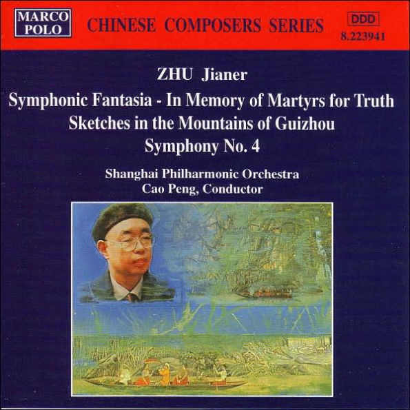 Zhu: Symphonic Fantasia - In Memory of Martyrs for Truth; Sketches in the Mountains of Guizhou; Symphony No. 4