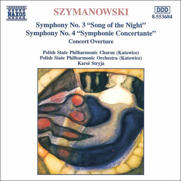 Karol Szymanowski: Symphonies Nos. 3 ("Song of the Night") & 4 ("Symphonie Concertante"); Concert Overture