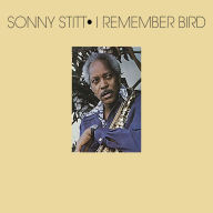 Title: I Remember Bird, Artist: Sonny Stitt