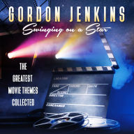 Title: Swinging on a Star: The Greatest Movie Themes, Artist: Gordon Jenkins