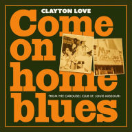 Title: Come on Home Blues, Artist: Clayton Love