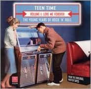 Title: Teen Time - The Young Years of Rock & Roll, Vol. 1: Love Me Forever, Artist: Teen Time: Young Years Of Rock