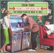 Title: Teen Time: The Young Years of Rock & Roll, Vol. 3: A Very Special Love, Artist: Teen Time: Young Years Of Rock