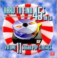 Title: Hard to Find 45s, Vol. 11: Sugar Pop Classics, Artist: Hard-to-find 45S 11: Sugar Pop