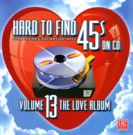 Title: Hard to Find 45s On CD, Vol. 13: The Love Album, Artist: 