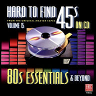 Title: Hard to Find 45s on CD, Vol. 15: 80's Essentials, Artist: 
