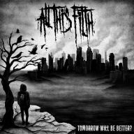 Title: Tomorrow Will Be Better, Artist: All This Filth