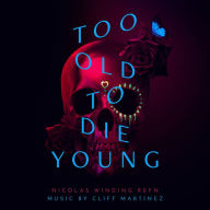 Title: Too Old to Die Young [Original Series Soundtrack], Artist: Cliff Martinez