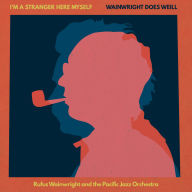 Title: I'm a Stranger Here Myself: Wainwright Does Weill, Artist: Rufus Wainwright