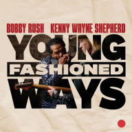 Title: Young Fashioned Ways, Artist: Bobby Rush