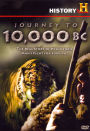 Journey to 10,000 B.C.: The Real Story of Prehistoric Man's Fight for Survival